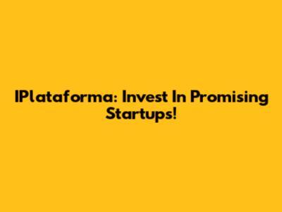 IPlataforma: Invest In Promising Startups!