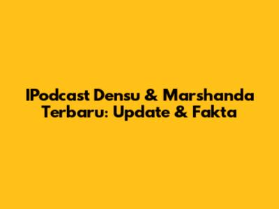 IPodcast Densu & Marshanda Terbaru: Update & Fakta