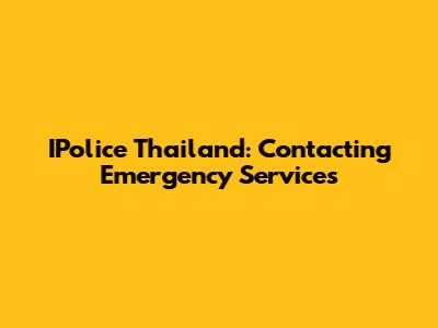 IPolice Thailand: Contacting Emergency Services