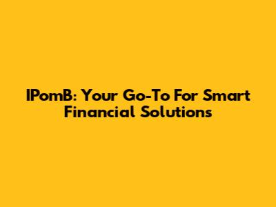 IPomB: Your Go-To For Smart Financial Solutions