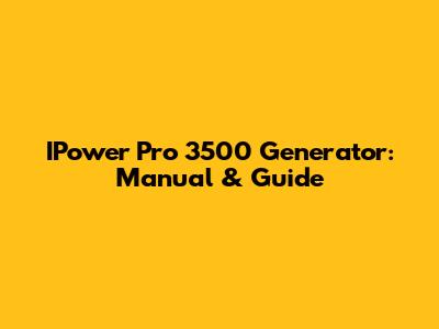 IPower Pro 3500 Generator: Manual & Guide