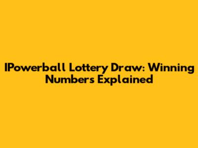 IPowerball Lottery Draw: Winning Numbers Explained