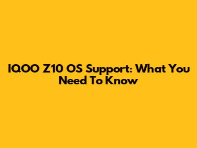 IQOO Z10 OS Support: What You Need To Know