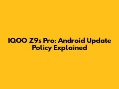 IQOO Z9s Pro: Android Update Policy Explained