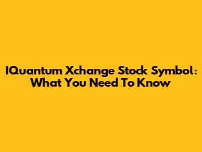 IQuantum Xchange Stock Symbol: What You Need To Know
