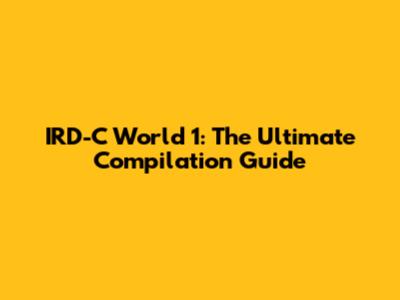 IRD-C World 1: The Ultimate Compilation Guide