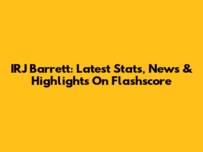 IRJ Barrett: Latest Stats, News & Highlights On Flashscore