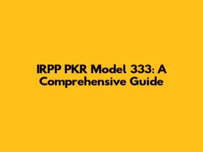 IRPP PKR Model 333: A Comprehensive Guide