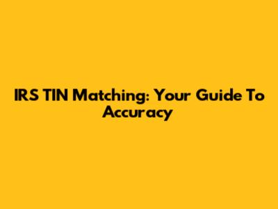 IRS TIN Matching: Your Guide To Accuracy