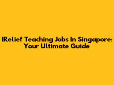 IRelief Teaching Jobs In Singapore: Your Ultimate Guide