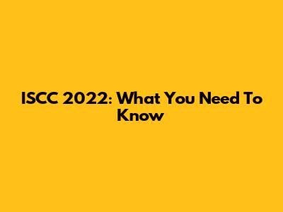 ISCC 2022: What You Need To Know