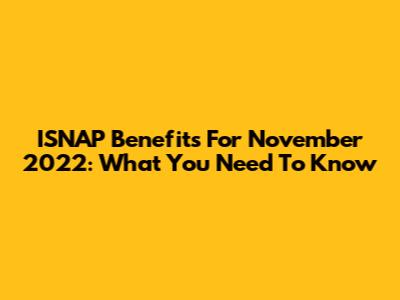 ISNAP Benefits For November 2022: What You Need To Know