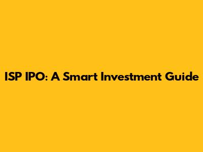 ISP IPO: A Smart Investment Guide
