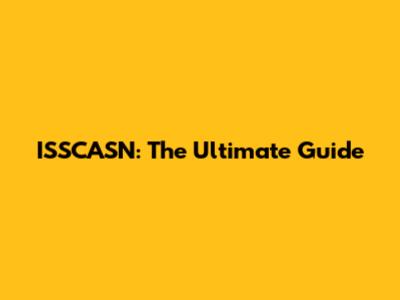 ISSCASN: The Ultimate Guide