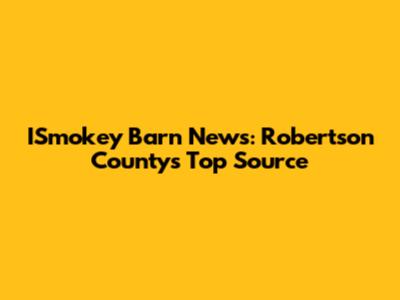 ISmokey Barn News: Robertson County's Top Source