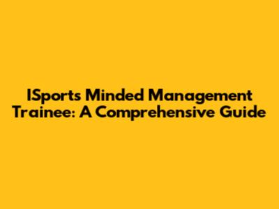 ISports Minded Management Trainee: A Comprehensive Guide