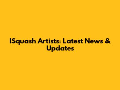 ISquash Artists: Latest News & Updates