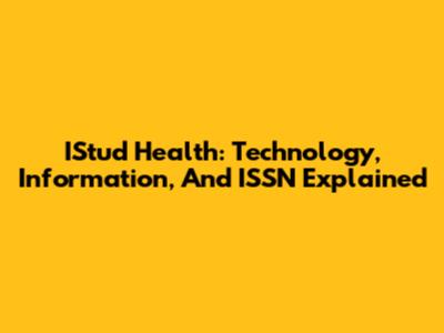 IStud Health: Technology, Information, And ISSN Explained