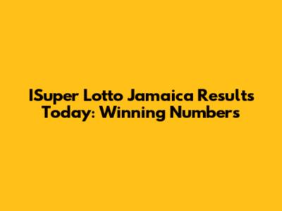 ISuper Lotto Jamaica Results Today: Winning Numbers