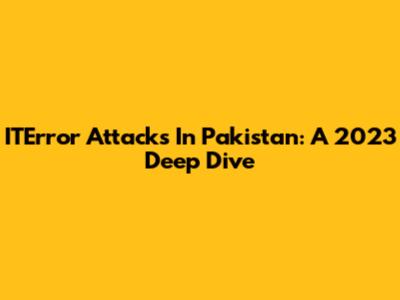 ITError Attacks In Pakistan: A 2023 Deep Dive