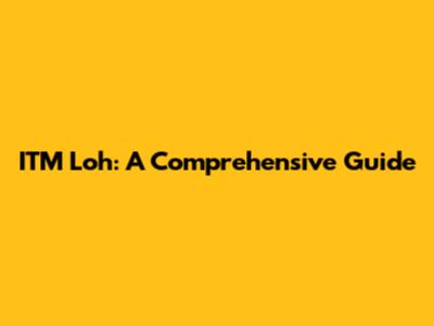 ITM Loh: A Comprehensive Guide