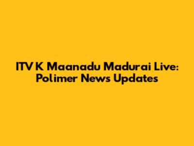ITV K Maanadu Madurai Live: Polimer News Updates