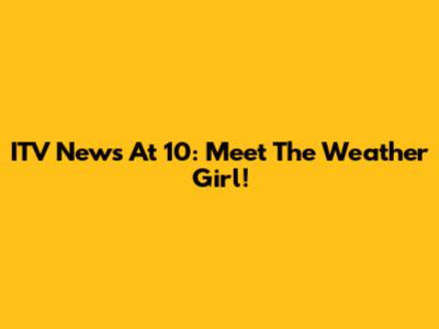 ITV News At 10: Meet The Weather Girl!