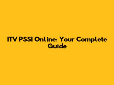 ITV PSSI Online: Your Complete Guide