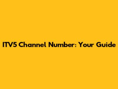 ITV5 Channel Number: Your Guide