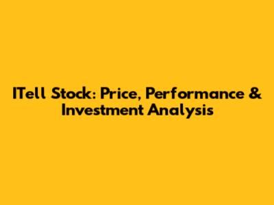 ITell Stock: Price, Performance & Investment Analysis