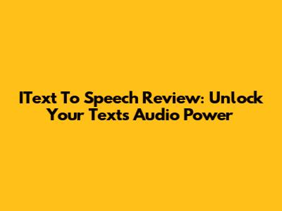 IText To Speech Review: Unlock Your Text's Audio Power