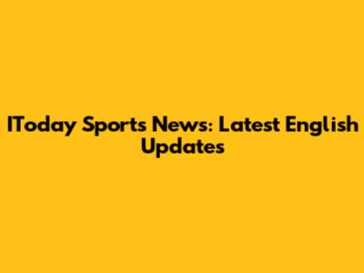 IToday Sports News: Latest English Updates
