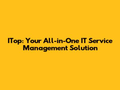 ITop: Your All-in-One IT Service Management Solution