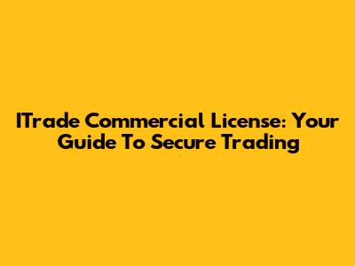 ITrade Commercial License: Your Guide To Secure Trading