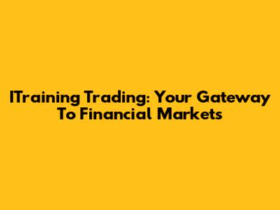 ITraining Trading: Your Gateway To Financial Markets