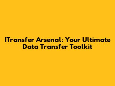 ITransfer Arsenal: Your Ultimate Data Transfer Toolkit