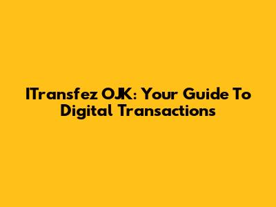 ITransfez OJK: Your Guide To Digital Transactions