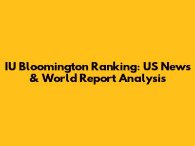 IU Bloomington Ranking: US News & World Report Analysis