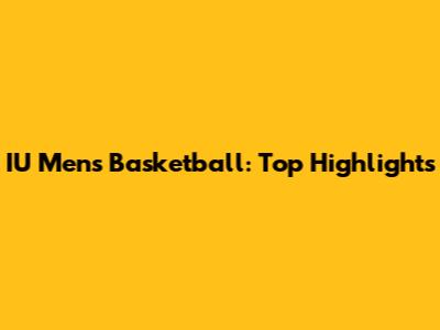 IU Men's Basketball: Top Highlights