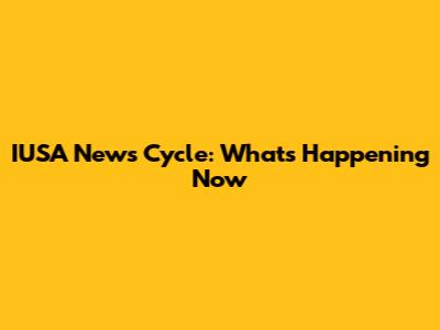 IUSA News Cycle: What's Happening Now