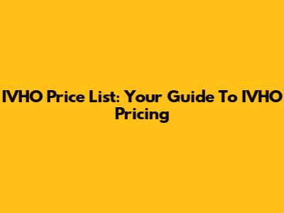 IVHO Price List: Your Guide To IVHO Pricing