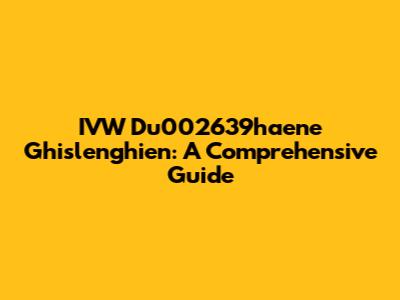 IVW Du002639haene Ghislenghien: A Comprehensive Guide