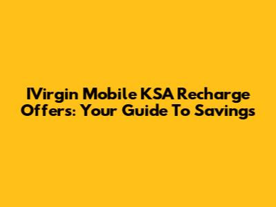 IVirgin Mobile KSA Recharge Offers: Your Guide To Savings