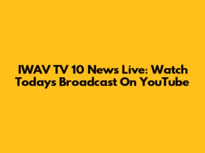 IWAV TV 10 News Live: Watch Today's Broadcast On YouTube