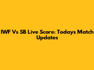 IWF Vs SB Live Score: Today's Match Updates