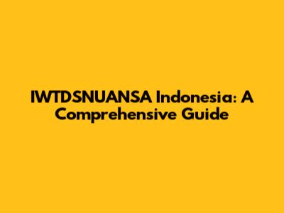 IWTDSNUANSA Indonesia: A Comprehensive Guide