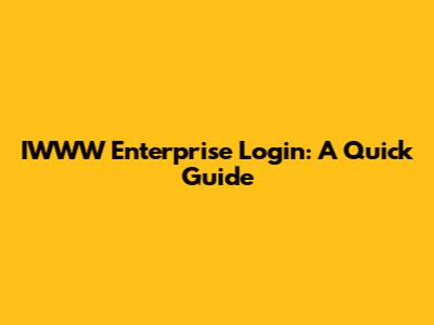 IWWW Enterprise Login: A Quick Guide