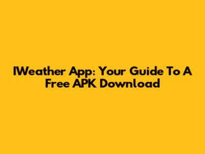 IWeather App: Your Guide To A Free APK Download