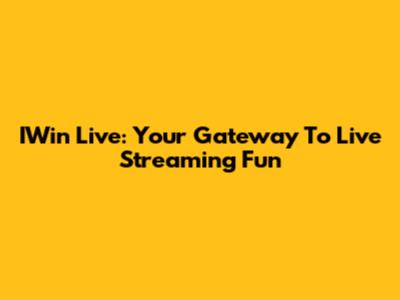 IWin Live: Your Gateway To Live Streaming Fun