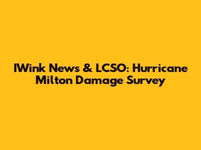 IWink News & LCSO: Hurricane Milton Damage Survey